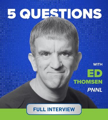 5 Questions with Pacific Northwest National Laboratory’s Ed Thomsen